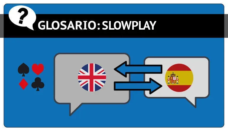 Glosario de poker y slowplay